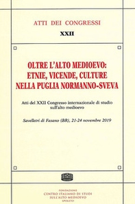 Oltre l'Alto Medioevo: etnie, vicende, culture nella Puglia normanno-sveva. Atti del XXII Congresso internazionale di studio sull'alto medioevo (Savelletri di Fasano) - Librerie.coop