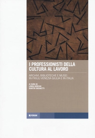 I professionisti della cultura al lavoro. Archivi, biblioteche e musei in Friuli Venezia Giulia e in Italia - Librerie.coop