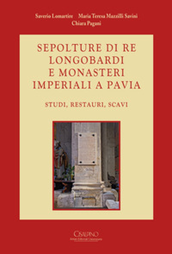 Sepolture di re longobardi e monasteri imperiali a Pavia. Studi, restauri, scavi - Librerie.coop Sepolture di re longobardi e monasteri imperiali a Pavia. Studi, restauri, scavi - Librerie.coop