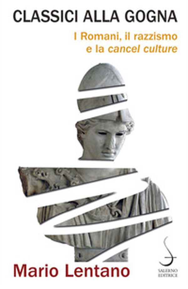 Classici alla gogna. I Romani, il razzismo e la cancel culture - Librerie.coop Classici alla gogna. I Romani, il razzismo e la cancel culture - Librerie.coop