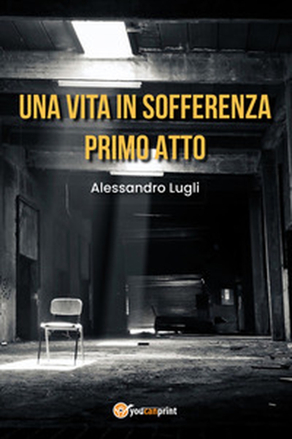 Una vita in sofferenza. Primo atto - Librerie.coop Una vita in sofferenza. Primo atto - Librerie.coop