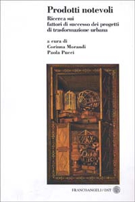 Prodotti notevoli. Ricerca sui fattori di successo dei progetti di trasformazione urbana - Librerie.coop