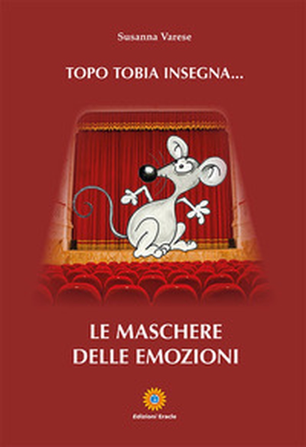 Topo Tobia insegna... Le maschere delle emozioni - Librerie.coop Topo Tobia insegna... Le maschere delle emozioni - Librerie.coop