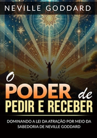 O poder de pedir e receber. Dominando a lei da atração por meio da sabedoria de Neville Goddard - Librerie.coop O poder de pedir e receber. Dominando a lei da atração por meio da sabedoria de Neville Goddard - Librerie.coop