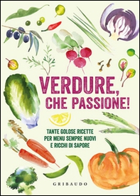 Verdure, che passione! Tante golose ricette per menu sempre nuovi e ricchi di sapore - Librerie.coop