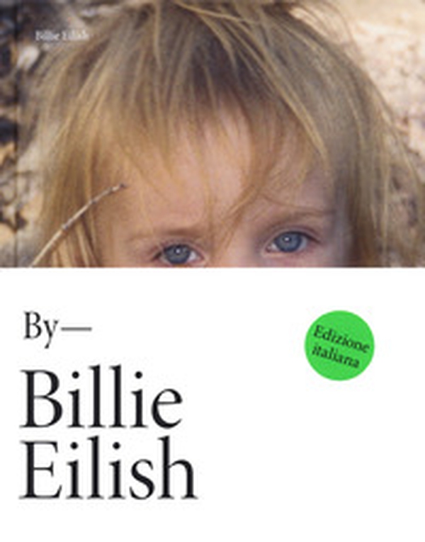 By Billie Eilish. Ediz. italiana - Librerie.coop By Billie Eilish. Ediz. italiana - Librerie.coop