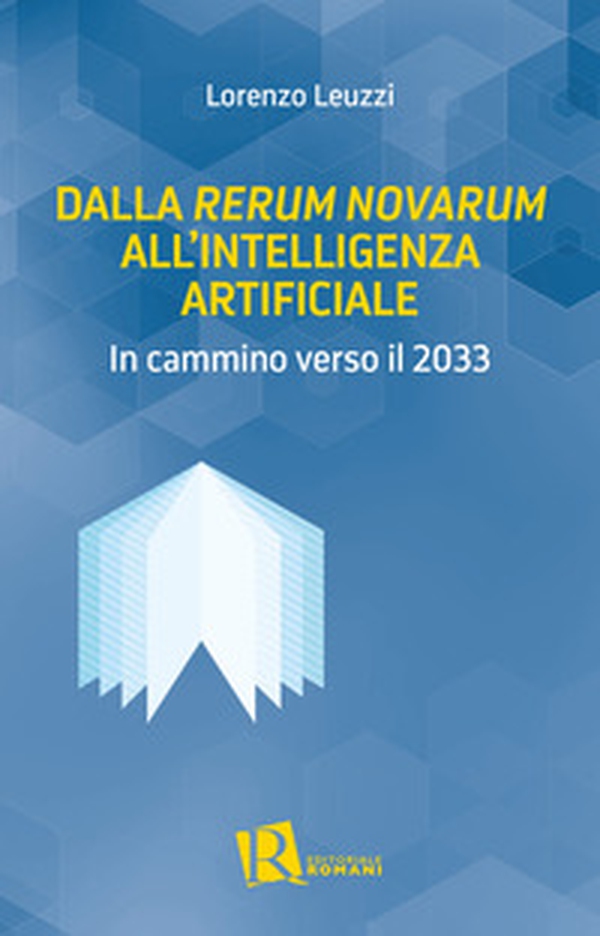 Dalla «Rerum Novarum» all'intelligenza artificiale. In cammino verso il 2033 - Librerie.coop