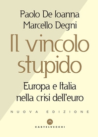 Il vincolo stupido. Europa e Italia nella crisi dell'euro - Librerie.coop