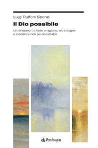 Il Dio possibile. Un itinerario tra fede e ragione, oltre dogmi e credenze non più accettabili - Librerie.coop