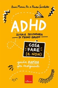 ADHD cosa fare (e non). Scuola secondaria di primo grado. Guida rapida per insegnanti - Librerie.coop ADHD cosa fare (e non). Scuola secondaria di primo grado. Guida rapida per insegnanti - Librerie.coop