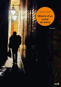 Miserie d'un uomo all'antica - Librerie.coop