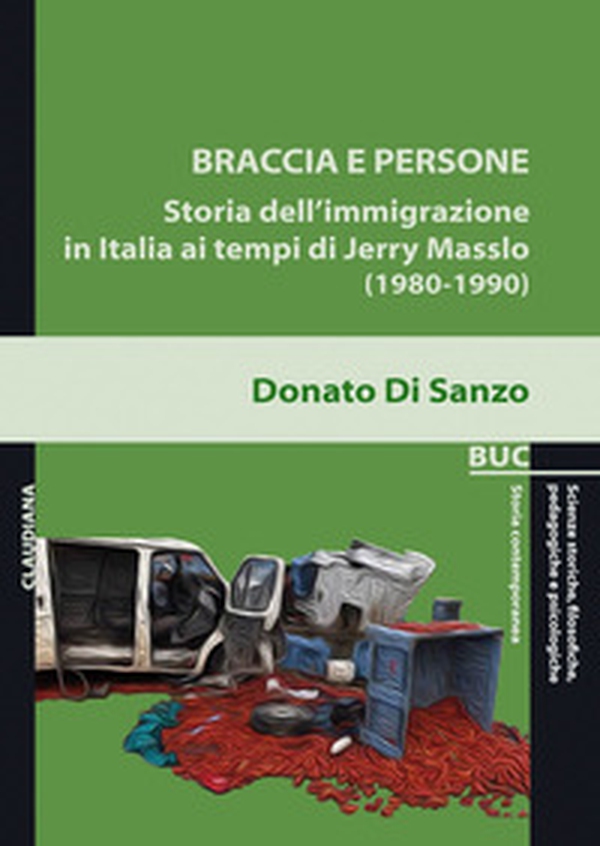 Braccia e persone. Storia dell'immigrazione in Italia ai tempi di Jerry Masslo (1980-1990) - Librerie.coop Braccia e persone. Storia dell'immigrazione in Italia ai tempi di Jerry Masslo (1980-1990) - Librerie.coop
