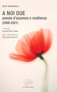 A noi due. Poesie d'assenza e resilienza (2006-2021) - Librerie.coop