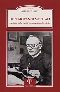Don Giovanni Montali. La forza della carità per una rinascita civile. - Librerie.coop