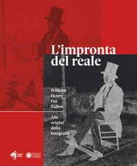 L'impronta del reale. William Henry Fox Talbot. Alle origini della fotografia. Catalogo della mostra (Modena, 12 settembre 2020 - 10 gennaio 2021) - Librerie.coop