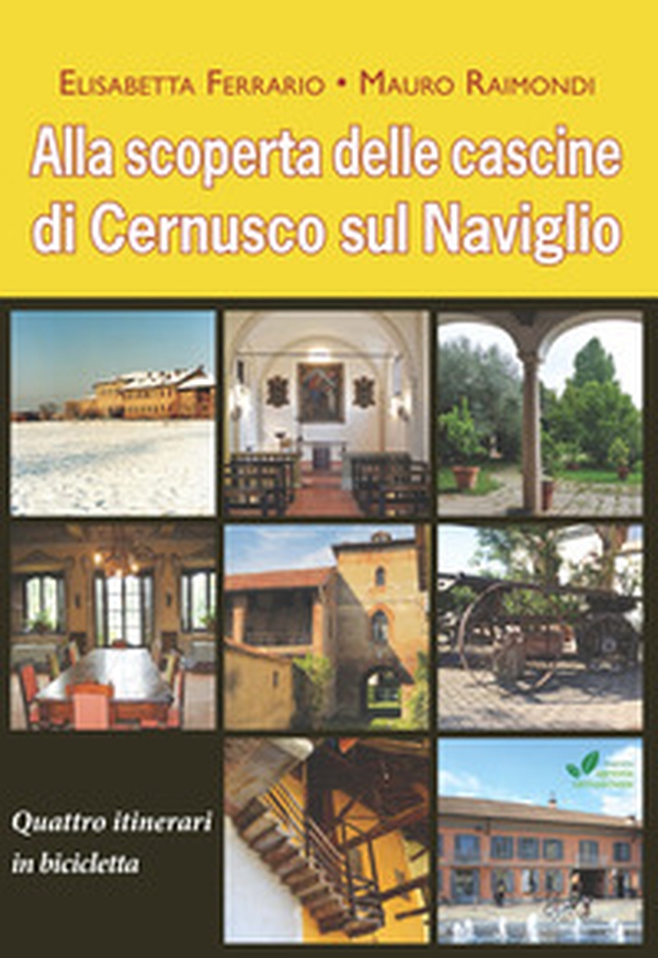 Alla scoperta delle cascine di Cernusco sul Naviglio. Quattro itinerari in bicicletta - Librerie.coop Alla scoperta delle cascine di Cernusco sul Naviglio. Quattro itinerari in bicicletta - Librerie.coop