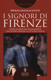 I signori di Firenze. Storie segrete dei protagonisti che fecero grande la città del giglio - Librerie.coop