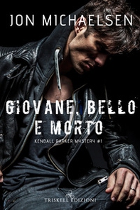 Giovane, bello e morto. Kendall Parker mystery - Vol. 1 - Librerie.coop