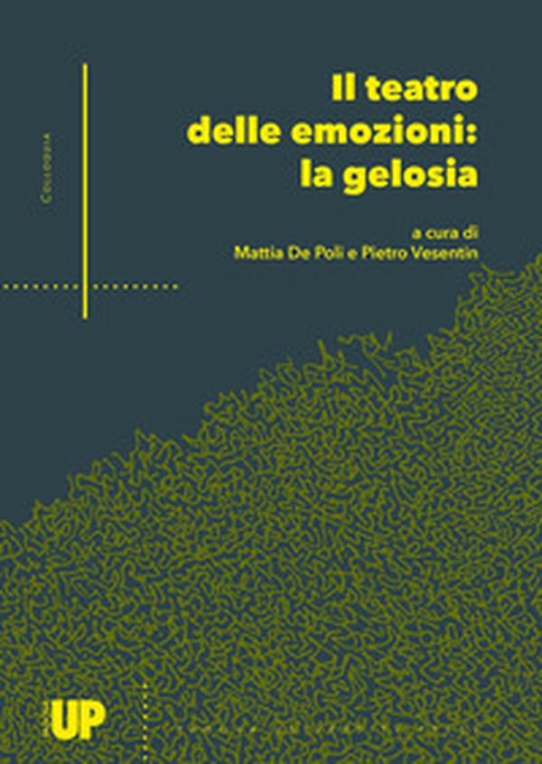 Il teatro delle emozioni: la gelosia. Atti del 4° Convegno Internazionale di Studi (Padova, 15 dicembre 2021 - online) - Librerie.coop Il teatro delle emozioni: la gelosia. Atti del 4° Convegno Internazionale di Studi (Padova, 15 dicembre 2021 - online) - Librerie.coop