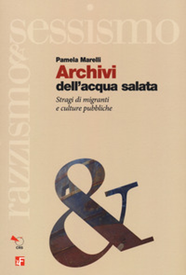 Archivi dell'acqua salata. Stragi di migranti e culture pubbliche - Librerie.coop Archivi dell'acqua salata. Stragi di migranti e culture pubbliche - Librerie.coop