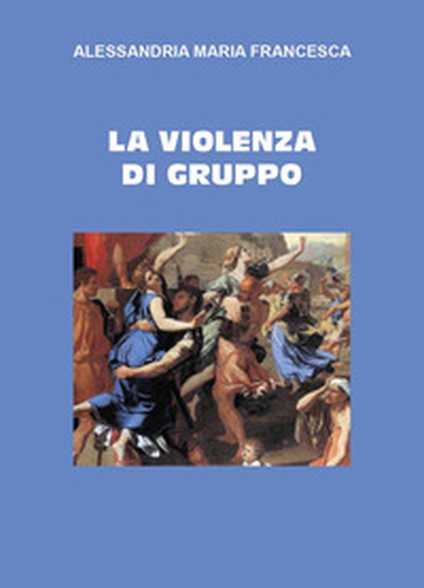 La violenza di gruppo - Librerie.coop La violenza di gruppo - Librerie.coop