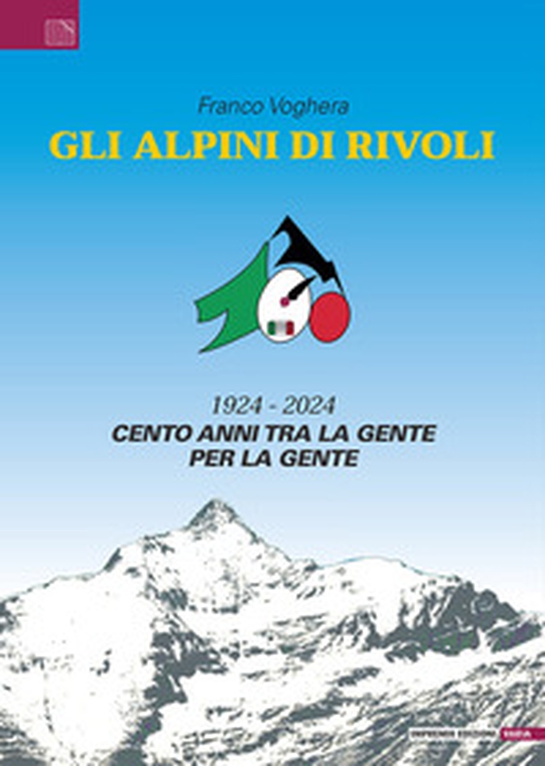 Gli Alpini di Rivoli. 1924-2024. Cento anni tra la gente, per la gente - Librerie.coop Gli Alpini di Rivoli. 1924-2024. Cento anni tra la gente, per la gente - Librerie.coop