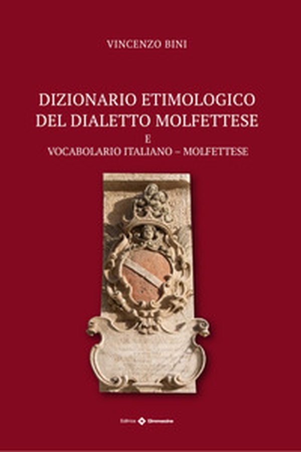 Dizionario etimologico del dialetto molfettese. Vocabolario italiano-molfettese - Librerie.coop Dizionario etimologico del dialetto molfettese. Vocabolario italiano-molfettese - Librerie.coop