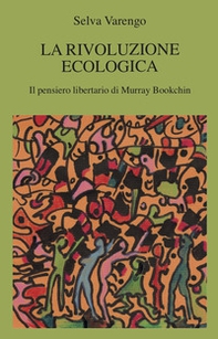 La rivoluzione ecologica. Il pensiero libertario di Murray Bookchin - Librerie.coop