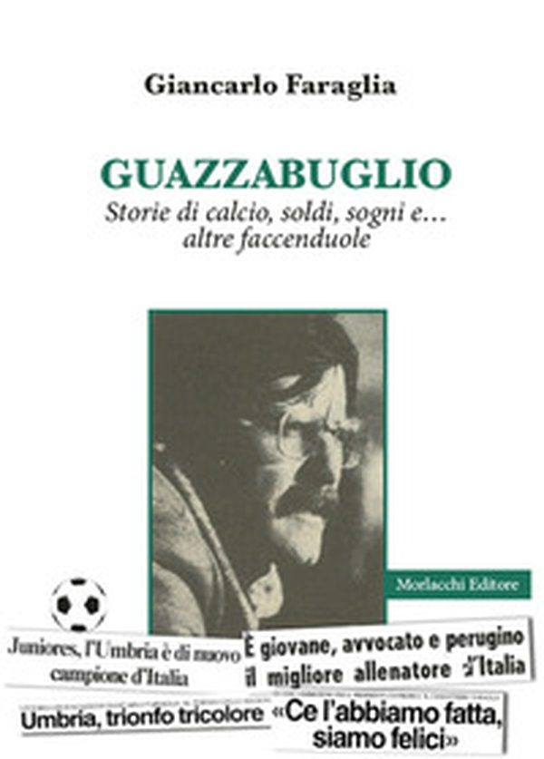 Guazzabuglio. Storie di calcio, soldi, sogni e... altre faccenduole - Librerie.coop