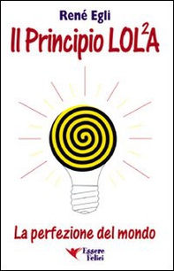 Il principio LOL/2A. La perfezione del mondo - Librerie.coop