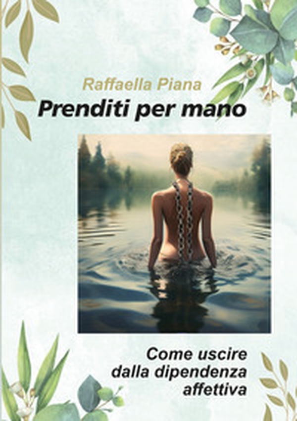 Prenditi per mano. Come uscire dalla dipendenza affettiva - Librerie.coop Prenditi per mano. Come uscire dalla dipendenza affettiva - Librerie.coop