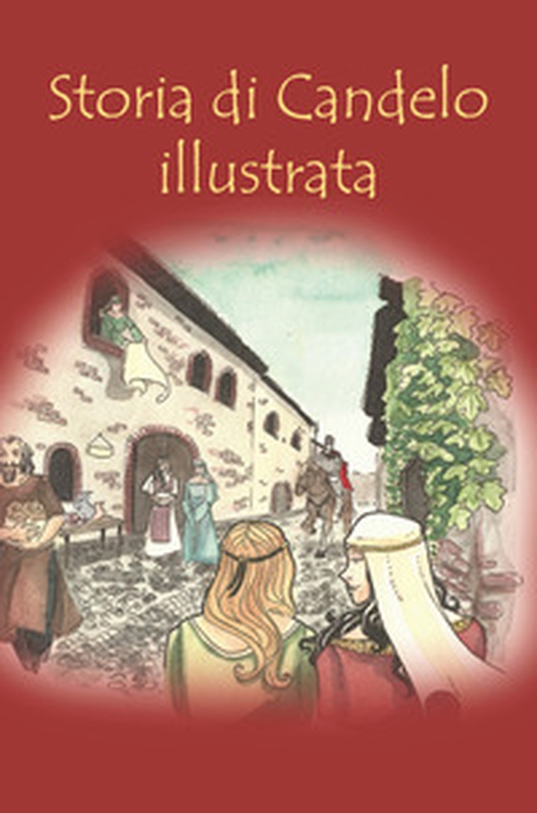 Storia di Candelo illustrata - Librerie.coop Storia di Candelo illustrata - Librerie.coop