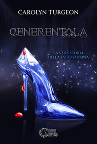 Cenerentola: la vera storia della Fata Madrina - Librerie.coop Cenerentola: la vera storia della Fata Madrina - Librerie.coop