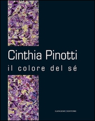 Cinthia Pinotti. Il colore del sé. Catalogo della mostra (Roma, 14-28 gennaio 2015) - Librerie.coop Cinthia Pinotti. Il colore del sé. Catalogo della mostra (Roma, 14-28 gennaio 2015) - Librerie.coop