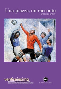 Una piazza, un racconto 2024. Storie di sport - Librerie.coop