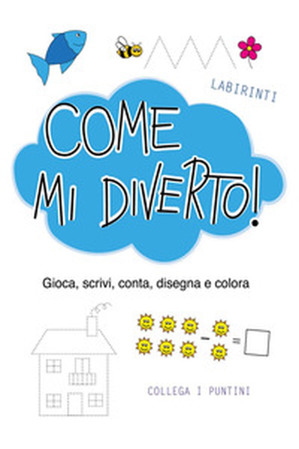 Come mi diverto! Gioca, conta, scrivi, disegna e colora - Librerie.coop Come mi diverto! Gioca, conta, scrivi, disegna e colora - Librerie.coop