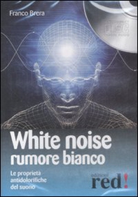 White noise-Rumore bianco. Le proprietà antidolorifiche del suono. Audiolibro. CD Audio - Librerie.coop