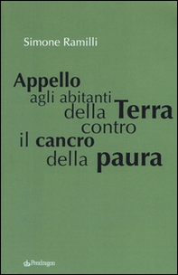 Appello agli abitanti della Terra contro il cancro della paura - Librerie.coop