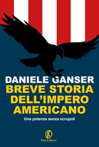 Breve storia dell'impero americano. Una potenza senza scrupoli - Librerie.coop