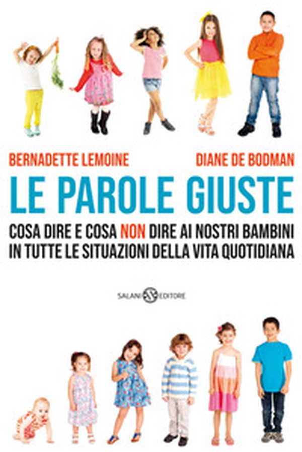 Le parole giuste. Cosa dire e cosa non dire ai nostri bambini in tutte le situazioni della vita quotidiana - Librerie.coop Le parole giuste. Cosa dire e cosa non dire ai nostri bambini in tutte le situazioni della vita quotidiana - Librerie.coop