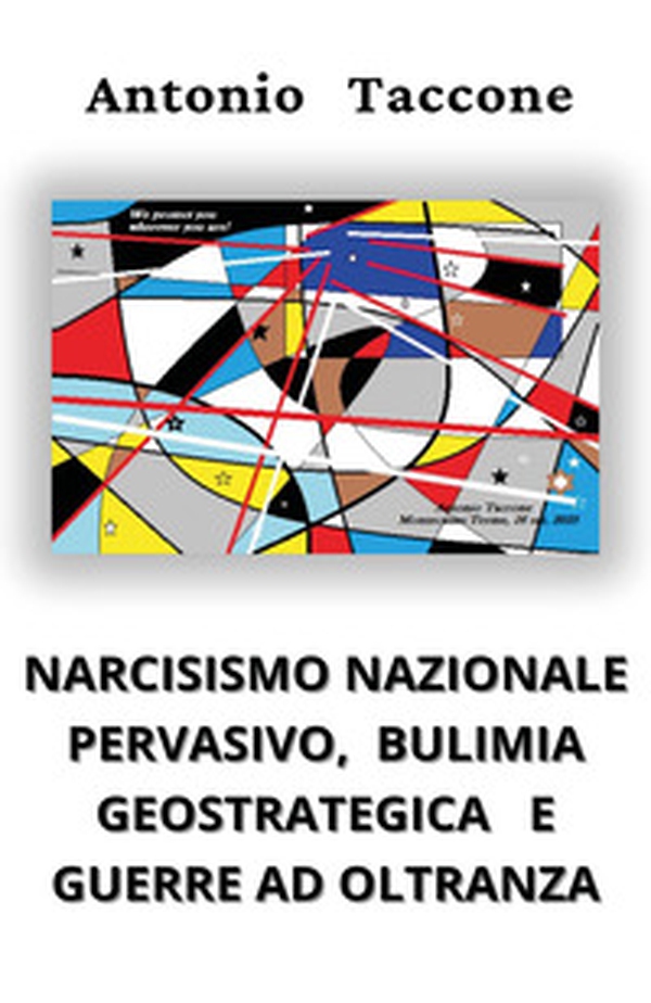 Narcisismo nazionale pervasivo, bulimia geostrategica e guerre ad oltranza - Librerie.coop