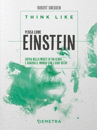 Think like. Pensa come Einstein. Entra nella mente di un genio e guarda il mondo con i suoi occhi - Librerie.coop Think like. Pensa come Einstein. Entra nella mente di un genio e guarda il mondo con i suoi occhi - Librerie.coop