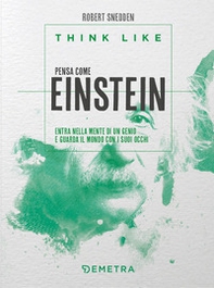Think like. Pensa come Einstein. Entra nella mente di un genio e guarda il mondo con i suoi occhi - Librerie.coop