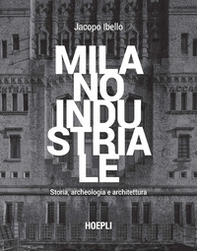 Milano industriale. Storia, archeologia e architettura - Librerie.coop Milano industriale. Storia, archeologia e architettura - Librerie.coop