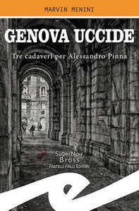 Genova uccide. Tre cadaveri per Alessandro Pinna - Librerie.coop