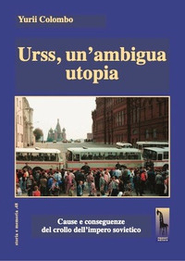 Urss, un'ambigua utopia. Cause e conseguenze del crollo dell'impero sovietico - Librerie.coop Urss, un'ambigua utopia. Cause e conseguenze del crollo dell'impero sovietico - Librerie.coop