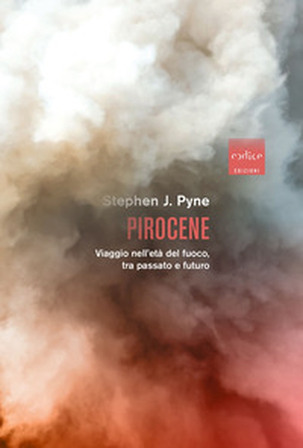 Pirocene. Viaggio nell'età del fuoco, tra passato e futuro - Librerie.coop Pirocene. Viaggio nell'età del fuoco, tra passato e futuro - Librerie.coop