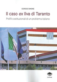 Il caso ex Ilva di Taranto. Profili costituzionali di un problema italiano - Librerie.coop Il caso ex Ilva di Taranto. Profili costituzionali di un problema italiano - Librerie.coop