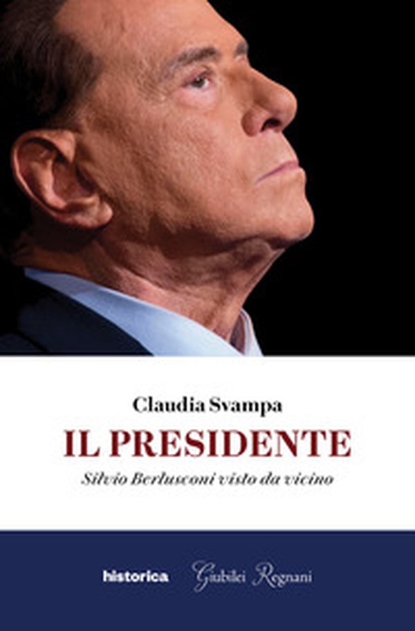 Il presidente. Silvio Berlusconi visto da vicino - Librerie.coop Il presidente. Silvio Berlusconi visto da vicino - Librerie.coop