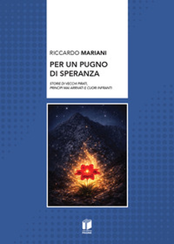 Per un pugno di speranza. Storie di vecchi pirati, principi mai arrivati e cuori infranti - Librerie.coop